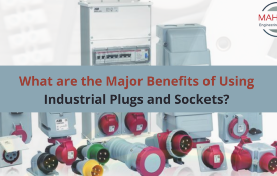 What are the Major Benefits of Using Industrial Plugs and Sockets?