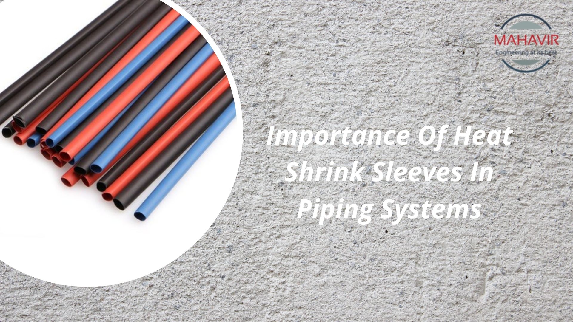 Importance Of Heat Shrink Sleeves In Piping Systems Mahavir